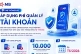Ngân hàng Quân đội thông báo tới toàn bộ khách hàng: Sẽ thu phí quản lý tài khoản đối với nhóm khách hàng sau