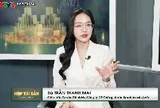 Kỷ nguyên “tiền rẻ” khép lại, chuyên gia gợi ý kênh đầu tư hiệu quả
