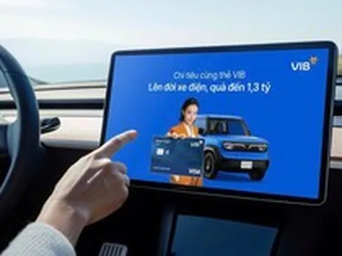 Quẹt thẻ VIB nhận xe điện, vay mua ô tô tiết kiệm nhiên liệu lãi suất chỉ từ 6%
